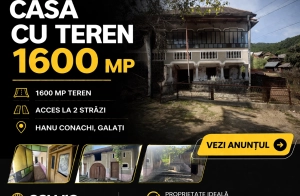 Casă + teren 1600 mp Hanu Conachi, Galați, acces la 2 străzi